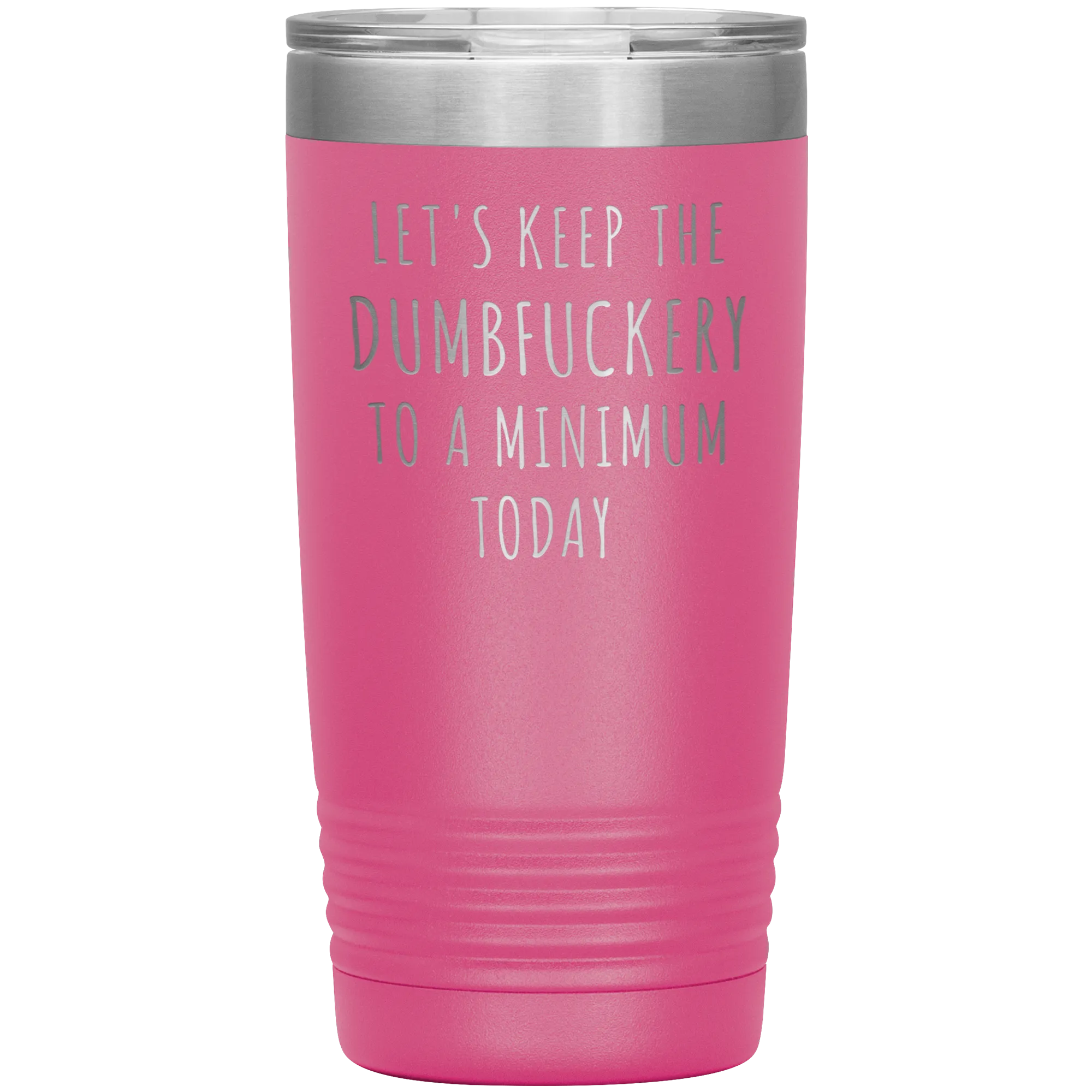 Let's Keep the Dumbfuckery to a Minimum Today Mug Funny Office Work Coworker Gift Tumbler Insulated Hot Cold Travel Coffee Cup 20oz BPA Free