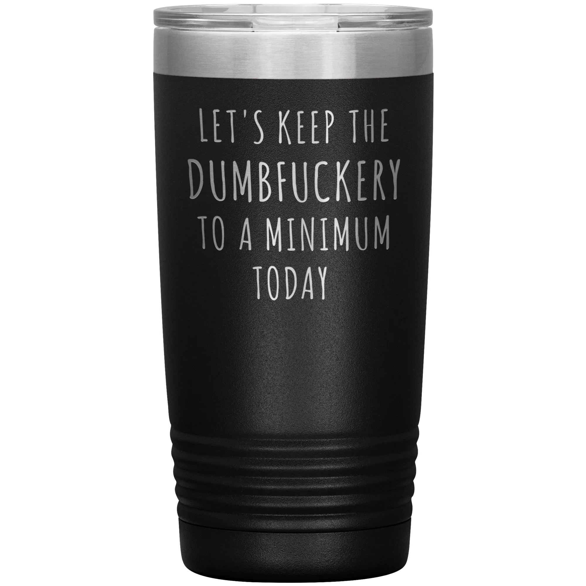 Let's Keep the Dumbfuckery to a Minimum Today Mug Funny Office Work Coworker Gift Tumbler Insulated Hot Cold Travel Coffee Cup 20oz BPA Free