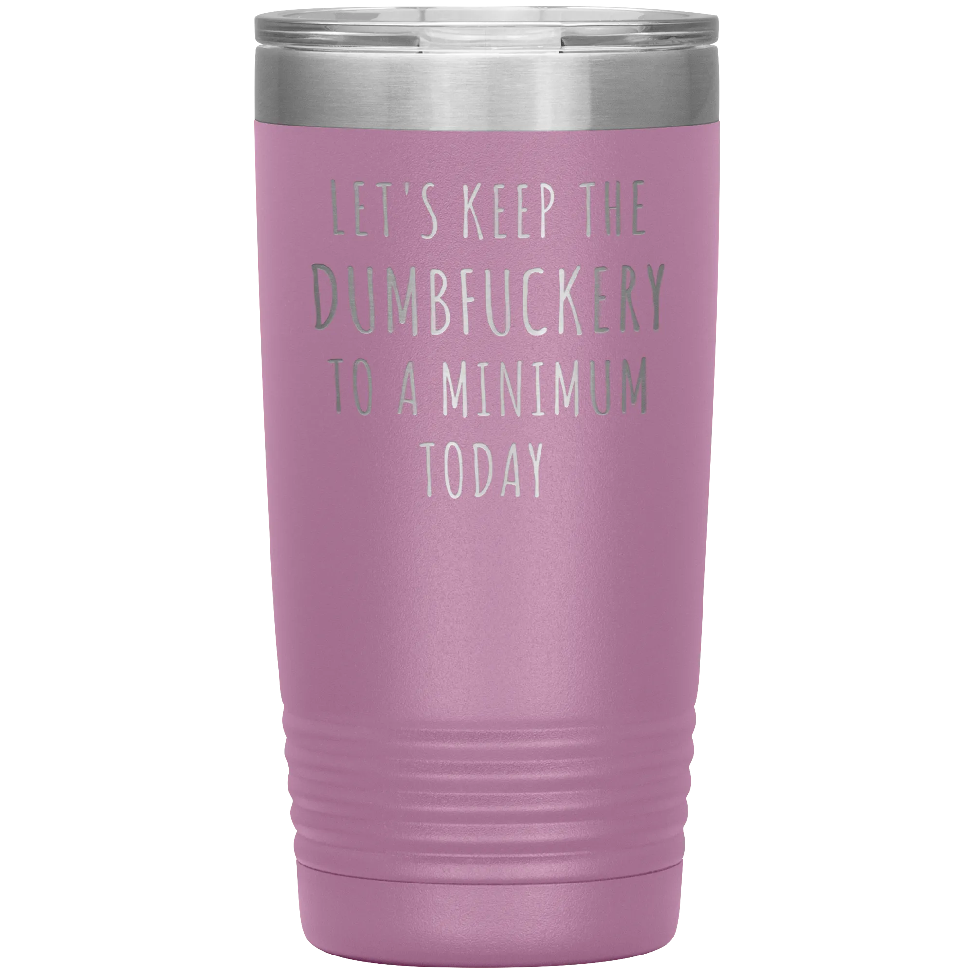 Let's Keep the Dumbfuckery to a Minimum Today Mug Funny Office Work Coworker Gift Tumbler Insulated Hot Cold Travel Coffee Cup 20oz BPA Free
