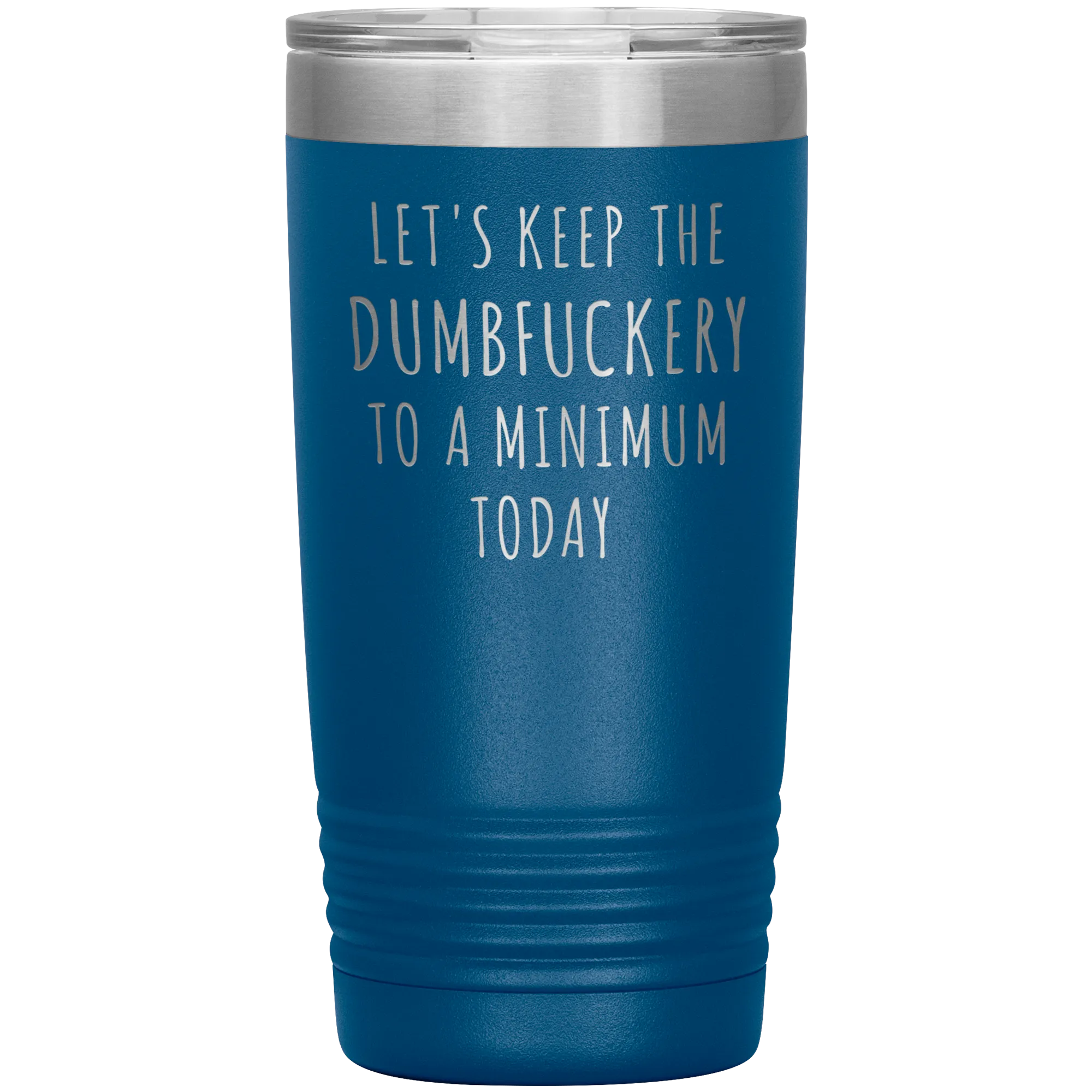 Let's Keep the Dumbfuckery to a Minimum Today Mug Funny Office Work Coworker Gift Tumbler Insulated Hot Cold Travel Coffee Cup 20oz BPA Free