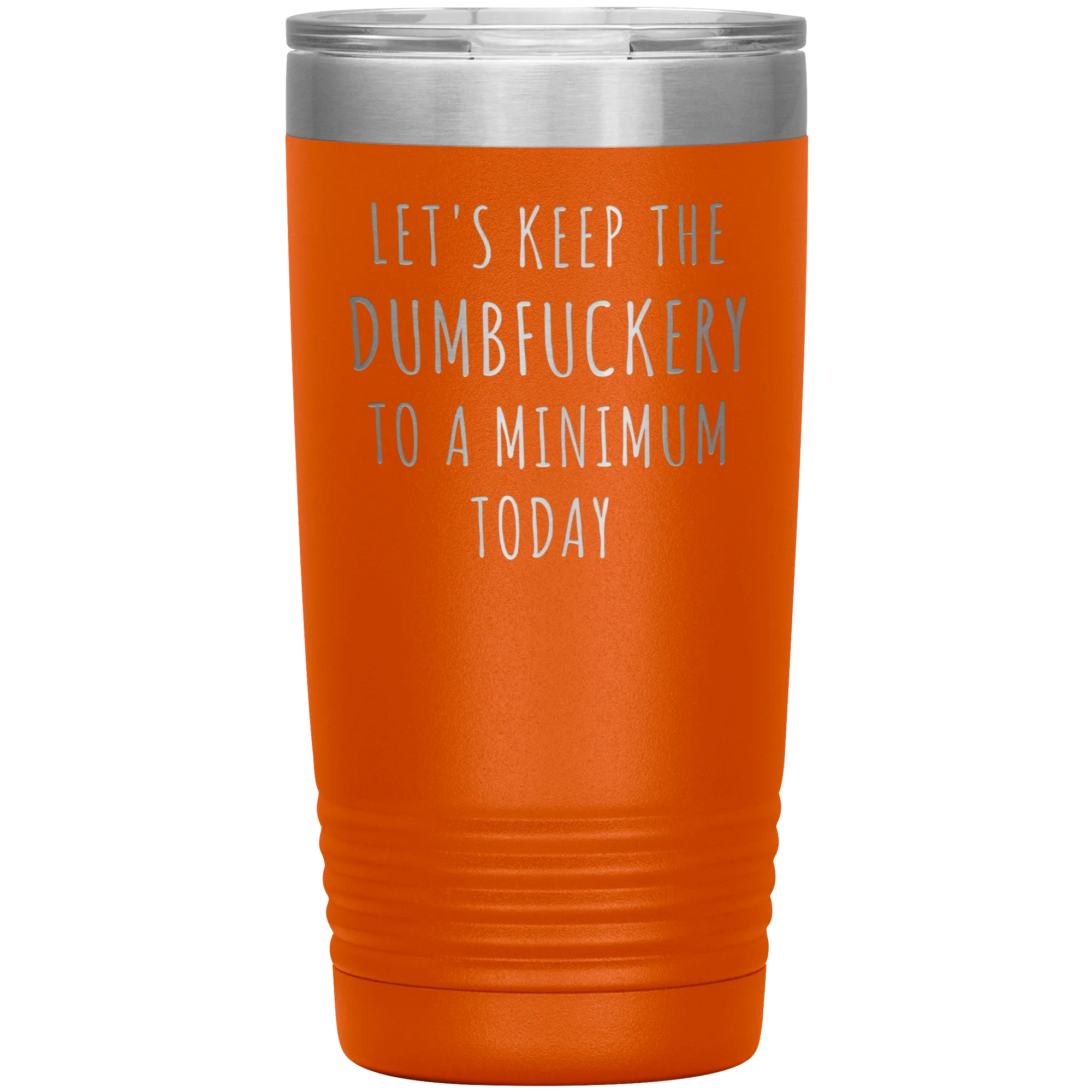 Let's Keep the Dumbfuckery to a Minimum Today Mug Funny Office Work Coworker Gift Tumbler Insulated Hot Cold Travel Coffee Cup 20oz BPA Free