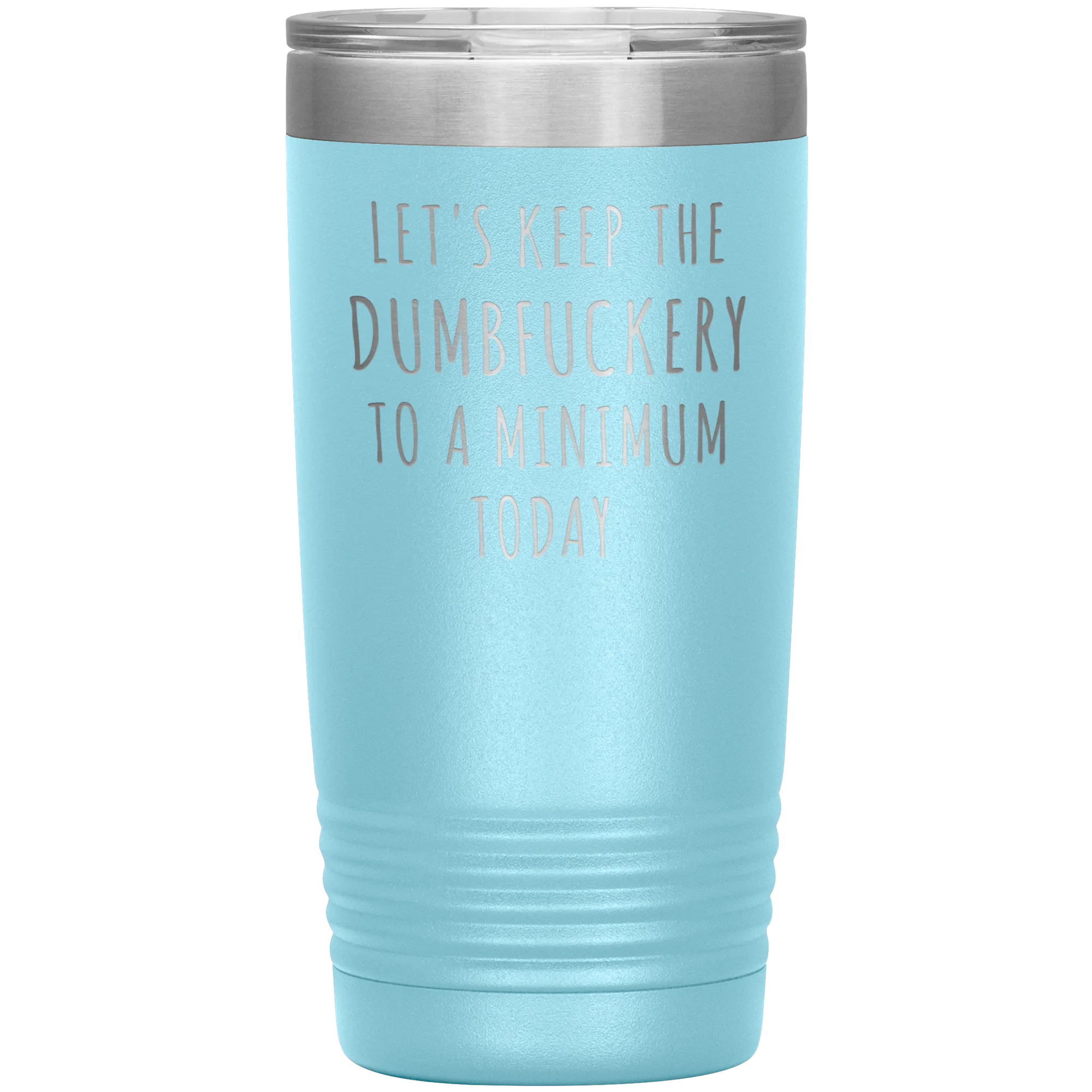 Let's Keep the Dumbfuckery to a Minimum Today Mug Funny Office Work Coworker Gift Tumbler Insulated Hot Cold Travel Coffee Cup 20oz BPA Free