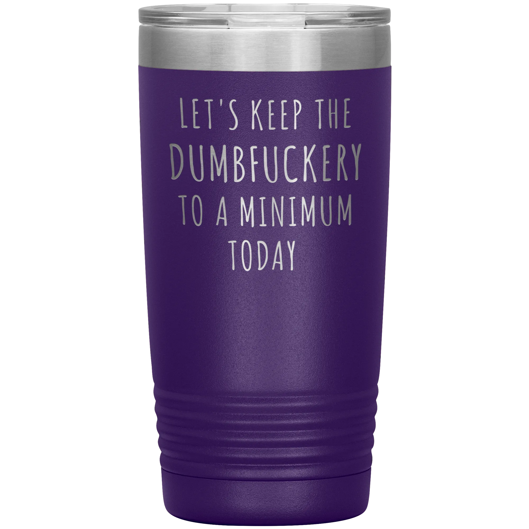 Let's Keep the Dumbfuckery to a Minimum Today Mug Funny Office Work Coworker Gift Tumbler Insulated Hot Cold Travel Coffee Cup 20oz BPA Free