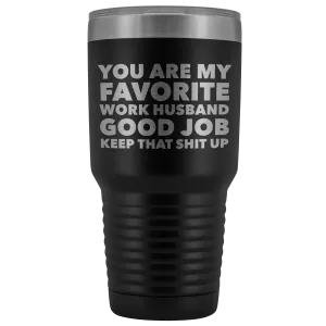 You are My Favorite Work Husband Tumbler Funny Coworker Gifts Metal Mug Insulated Hot Cold Travel Coffee Cup 30oz BPA Free